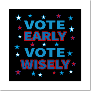 Vote Early, Vote Wisely. Red, White and Blue with Stars. (Black Background) Posters and Art